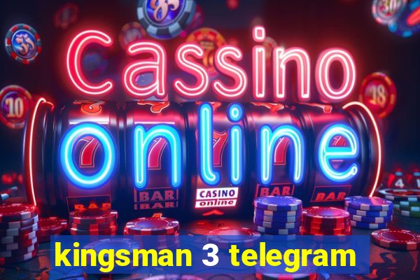 kingsman 3 telegram